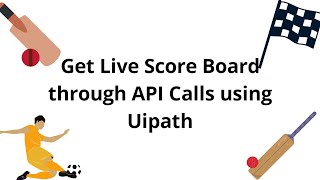 Get Live Score Update through API Calls Using Uipath  API Automation  Uipath RPA [upl. by Casia]