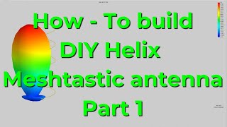 How to build your own DIY helix antenna for Meshtastic Part 1 [upl. by Ayirp]