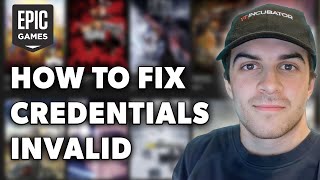 How to Fix Sorry the Credentials You Are Using Are Invalid on Epic Games Launcher Full 2024 Guide [upl. by Heaps]