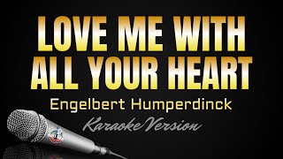 LOVE ME WITH ALL YOUR HEART  Engelbert Humperdinck HD Karaoke kerioketv [upl. by Phippen]