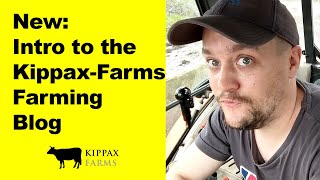 New Introduction to the KippaxFarms Farming Vlog amp Blog [upl. by Brody238]