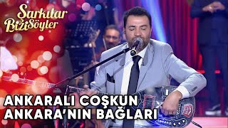 Ankaranın Bağları  Ankaralı Coşkun  Şarkılar Bizi Söyler  Performans [upl. by Iek]