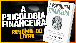 A PSICOLOGIA FINANCEIRA  RESUMO DO LIVRO  Morgan Housel  AUDIOBOOK [upl. by Leilamag908]