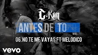 CKan  No Te Me Vayas Audio ft Melodico [upl. by Trixie250]