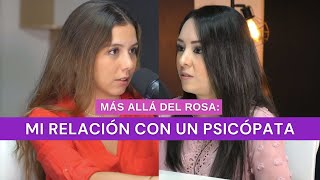 Más allá del rosa Mi relación con un psicópata con Priscila Navarrete [upl. by Chere361]