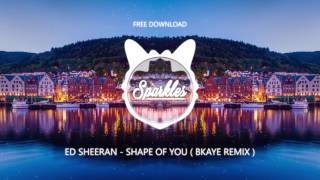 ED SHEERAN  SHAPE OF YOU  BKAYE REMIX   FREE DOWNLOAD [upl. by Berny606]