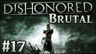 Dishonored Brutal 17  Die Flucht nach vorn [upl. by Kiyohara]