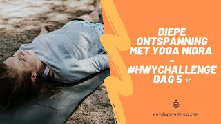 DIEPE ONTSPANNING MET YOGA NIDRA 17 min  HWYCHALLENGE DAG 5 ⭐️ [upl. by Lama]