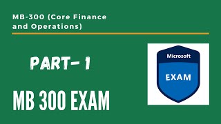 Exam MB300 Microsoft Dynamics 365 Core Finance and OperationsCore Finance and OperationsPart 1 [upl. by Ajnos]