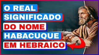 O Que Significa o Nome Habacuque Em Hebraico Exegese do Nome Habacuque em Hebraico  Habacuque [upl. by Eseerehc990]