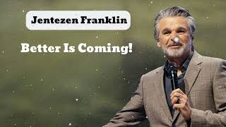 Better Is Coming  Jentezen Franklin [upl. by Erdei]