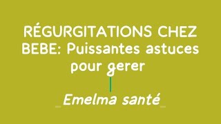 RÉGURGITATIONS CHEZ BEBE COMMENT Y METTRE UN TERME [upl. by Nauqyt]