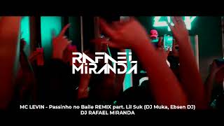 MC LEVIN  Passinho no Baile REMIX part Lil Suk DJ Muka Ebsen DJ DJ RAFAEL MIRANDA [upl. by Joyan676]