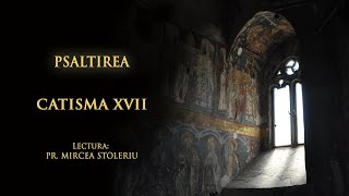 Psaltirea – Catisma a șaptesprezecea – în lectura Părintelui Mircea Stoleriu [upl. by Ggerc]