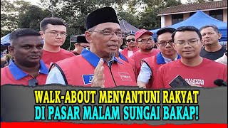 terkini WALKABOUT MENYANTUNI RAKYAT DI PASAR MALAM SUNGAI BAKAP [upl. by Anilram]