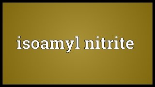 Isoamyl nitrite Meaning [upl. by Houlberg]