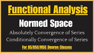 Absolutely and Conditional Convergence of Series  Normed Space  Functional Analysis by Kreyszig [upl. by Aetnahs]