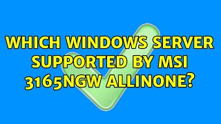 Which Windows Server Supported by MSI 3165NGW AllInOne [upl. by Gretel]