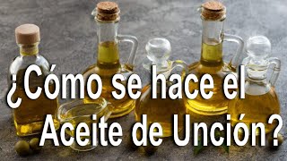 ¿Cómo se hace el Aceite de la Santa Unción ¿Por qué se use para sanar a los enfermos [upl. by Nett392]