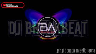 DJ remix breakbeat tarling JANJI BENGEN MISELLE LAURA [upl. by Hort347]