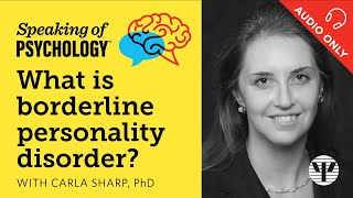 What is borderline personality disorder With Carla Sharp PhD  Speaking of Psychology [upl. by Rasla]