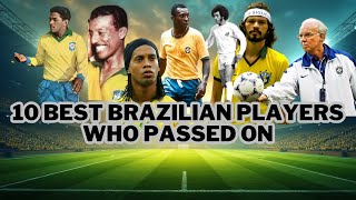 10 Great Brazilian Soccer Players Who Have Passed Away [upl. by Moitoso424]