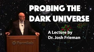 quotProbing the Dark Universequot  A Lecture by Dr Josh Frieman [upl. by Ressay]