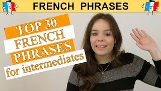 TOP 30 FRENCH PHRASES  INTERMEDIATE EDITION [upl. by Lahsram]