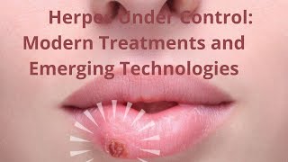 Herpes Under Control Modern Treatments and Emerging Technologies [upl. by Nikolai101]