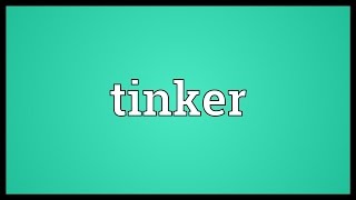 Tinker Meaning [upl. by Iives]