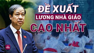 Đề xuất nhà giáo có lương cơ bản cao nhất trong bậc lương hành chính sự nghiệp và được nghỉ hưu sớm [upl. by Ingvar]