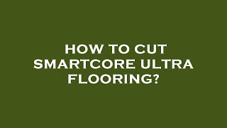 How to cut smartcore ultra flooring [upl. by Derna]