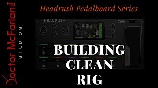 Headrush Pedalboard Series  Building a Clean Rig [upl. by Valtin]