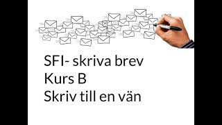 SFI Skriva brev Kurs B Skriv till en vän [upl. by Hampton]