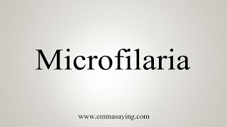 How To Say Microfilaria [upl. by Godderd898]