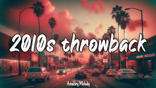 2010s nostalgia mix best throwback songs ever  the timeless hits that cannot be forgotten [upl. by Aseefan386]