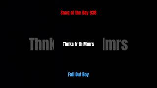 Song of the Day 938 Thnks fr th Mmrs Fall Out Boy [upl. by Drallim]