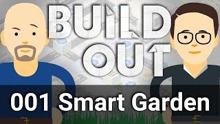 Who Can Build a Smarter Smart Garden  Build Out 1 [upl. by Pearse362]