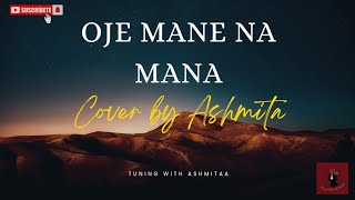 Oje Mane Na Mana  Cover by Ashmita  Rabindra Sangeet [upl. by Attemaj347]