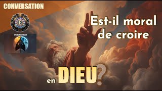 Est il moral de croire en Dieu  Conversation Sceptique [upl. by Tamer]