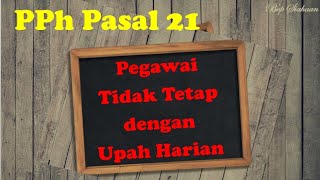 Menghitung PPh Pasal 21 Pegawai Tidak Tetap dengan Upah Harian [upl. by Celtic224]