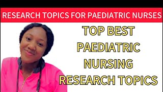 TOP BEST PAEDIATRIC NURSING RESEARCH TOPICS FOR NURSING STUDENTS [upl. by Yeldah]