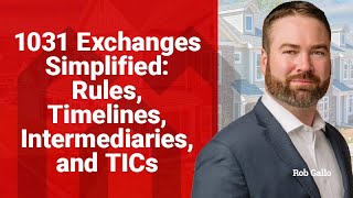 1031 Exchanges Simplified Rules Timelines Intermediaries and TICs with Rob Gallo [upl. by Dunstan]