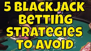 Five Blackjack Betting Strategies to Avoid [upl. by Hultgren62]