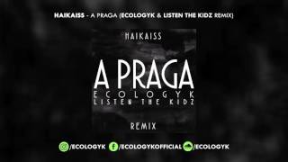 Haikaiss  A Praga Ecologyk amp Listen The Kidz Remix [upl. by Lonier]