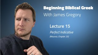 Beginning Biblical Greek Lecture 15 Perfect Pluperfect Indicative [upl. by Eelac]