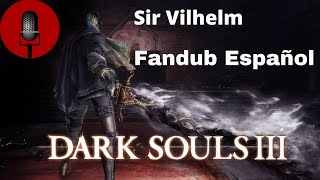 Sir Vilhelm  Dark Souls 3 Fandub Español [upl. by Critta]