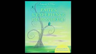 faites lexperience du bonheur livre audio complet louise hay [upl. by Rigby]