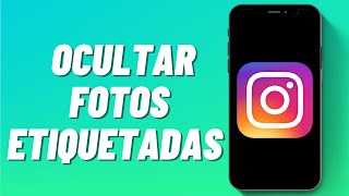 Cómo Ocultar Fotos Etiquetadas en Instagram [upl. by Ytsrik]