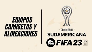 COPA SUDAMERICANA EN FIFA 23  EQUIPOS CAMISETAS Y ALINEACIONES [upl. by Nalla591]